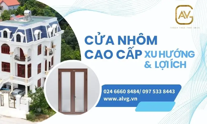 Cửa nhôm cao cấp: Xu hướng và lợi ích